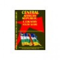 Central African Republic Country Study Guide - Current Year Edition